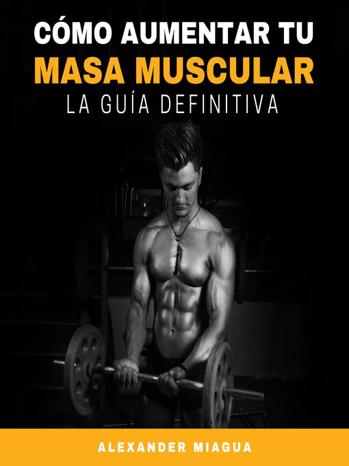 Title details for Cómo aumentar tu masa muscular by Alexander Miagua - Available